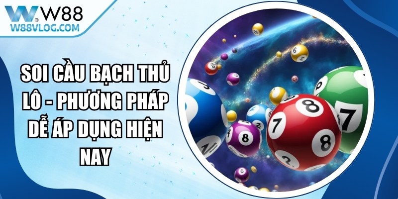 Soi Cầu Bạch Thủ Lô - Phương Pháp Dễ Áp Dụng Hiện Nay 11 Soi Cầu Bạch Thủ Lô
