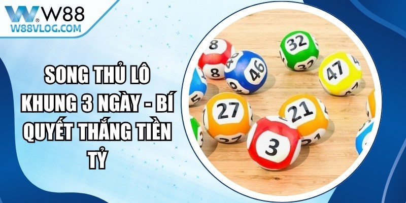 Song Thủ Lô Khung 3 Ngày - Bí Quyết Thắng Tiền Tỷ 16 Song Thủ Lô Khung 3 Ngày